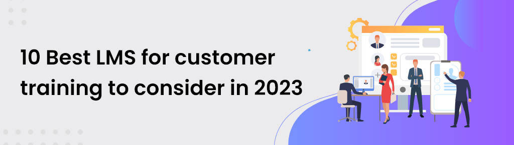 10 Best LMS for customer training to consider in 2023