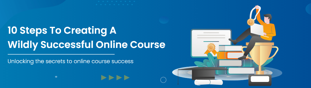 10 Steps To Creating A Wildly Successful Online Course