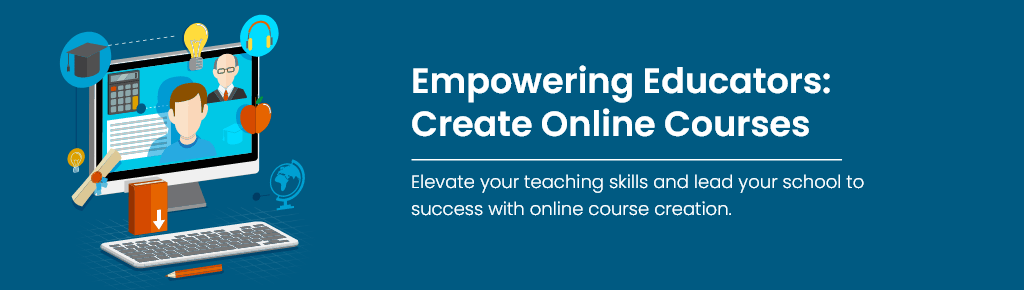 Empowering Educators Create Online Courses